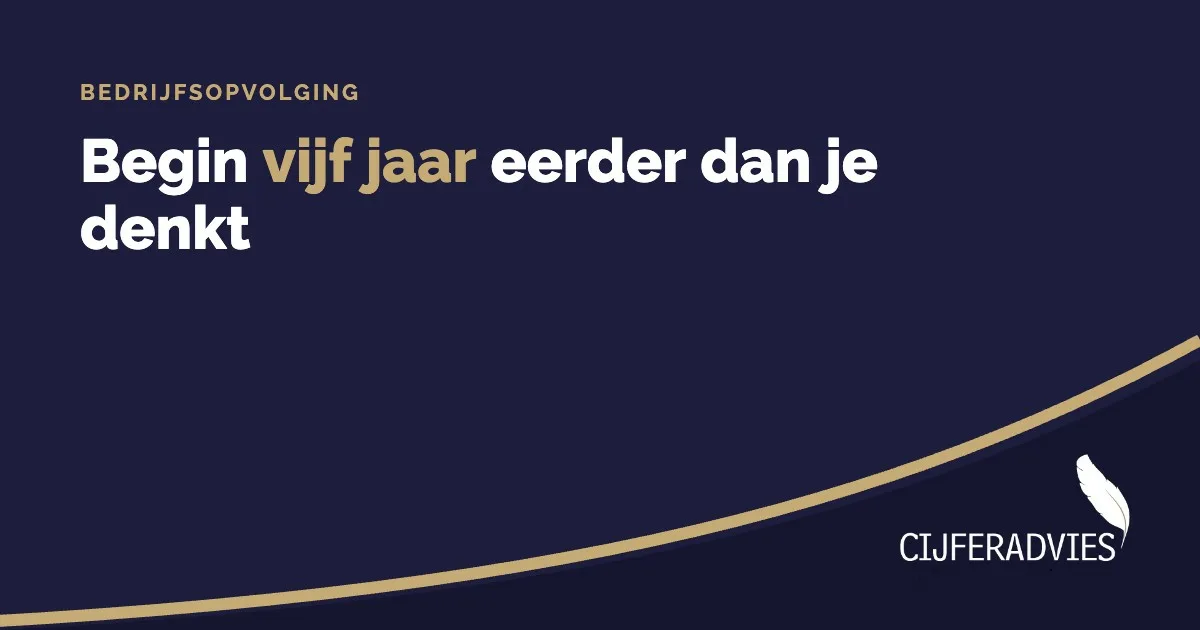 Bedrijfsopvolging: begin vijf jaar eerder dan je denkt